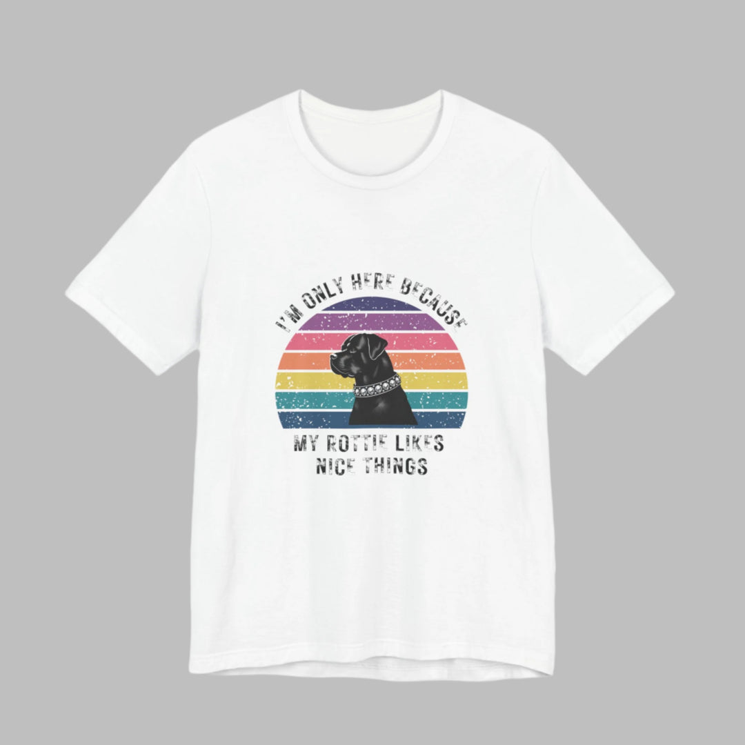 I'm Only Here Because My Rottie (sun) T-Shirt