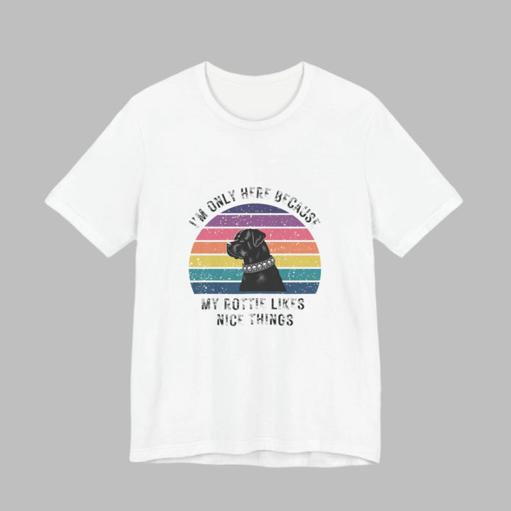 I'm Only Here Because My Rottie (sun) T-Shirt