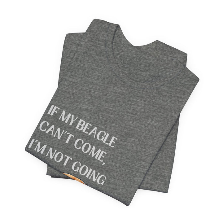 If My Beagle Can't Come T-Shirt