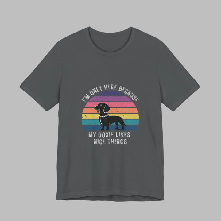 I'm Only Here Because My Doxie (sun) T-Shirt