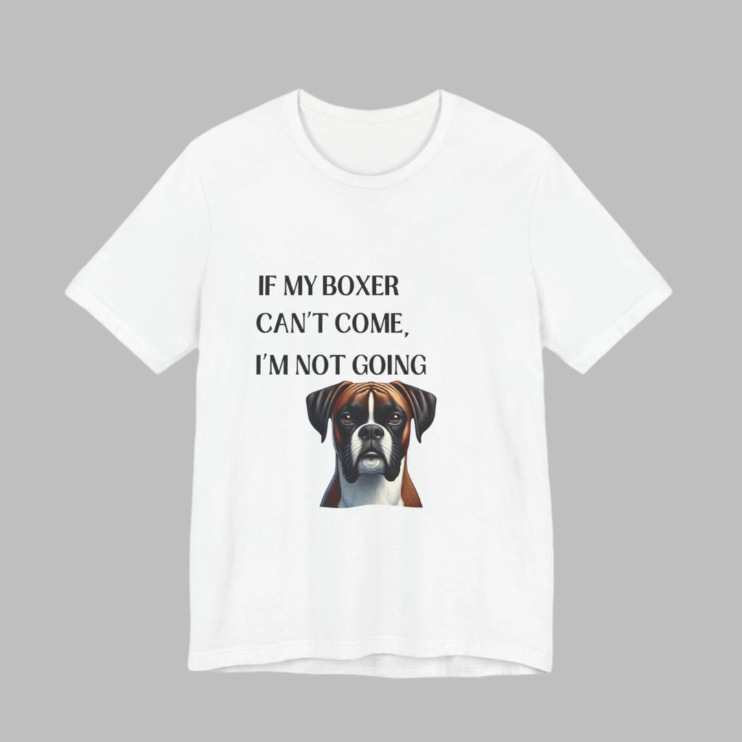 If My Boxer Can't Come T-Shirt