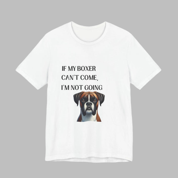 If My Boxer Can't Come T-Shirt