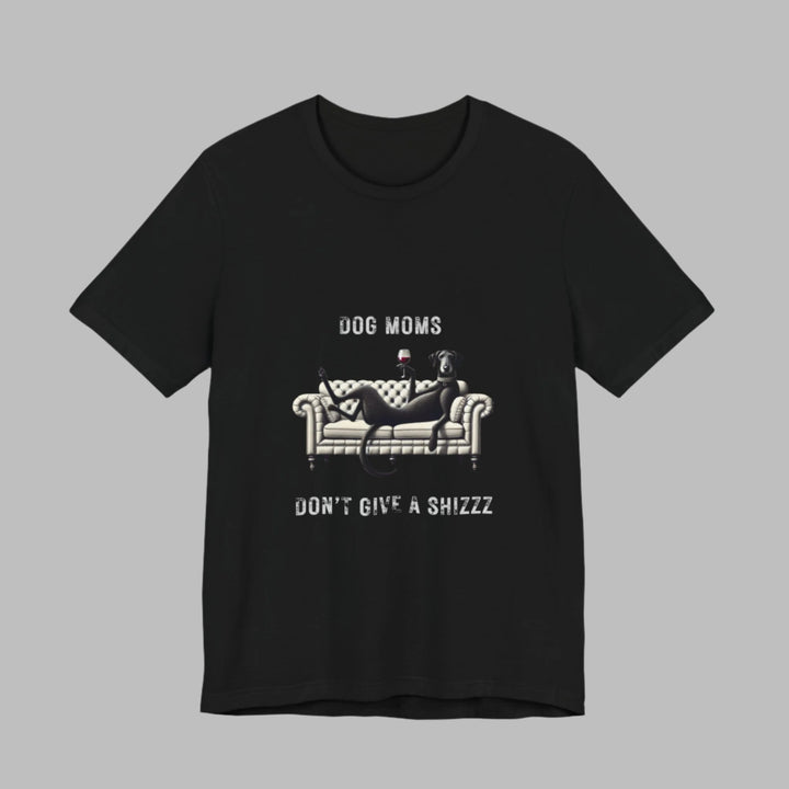 Dog Moms Don't Give A Shizzz T-Shirt