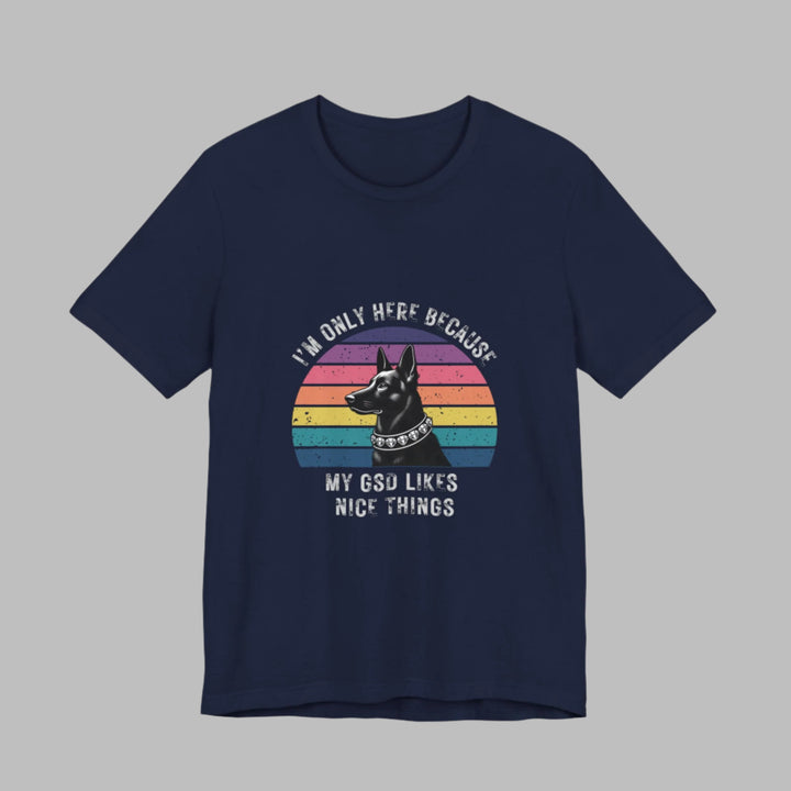 I'm Only Here Because My GSD (sun) T-Shirt