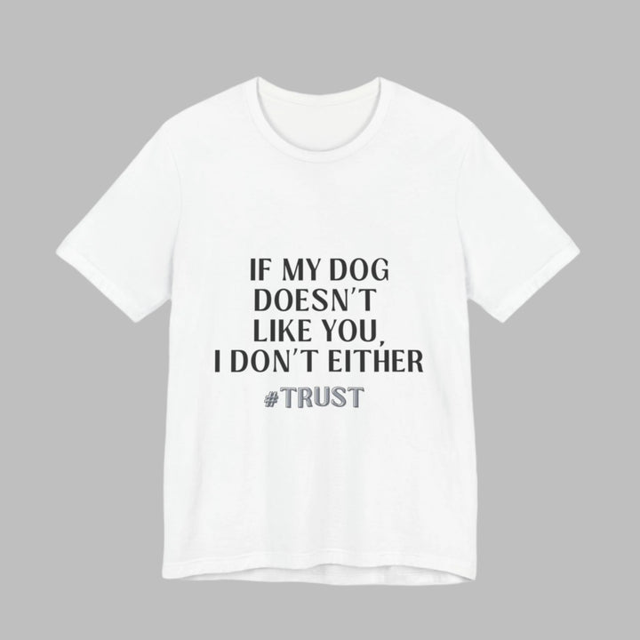 If My Dog Doesn't Like You T-Shirt