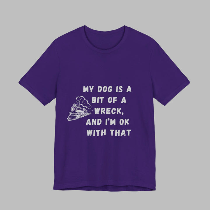 My Dog Is A Bit of A Train Wreck T-Shirt
