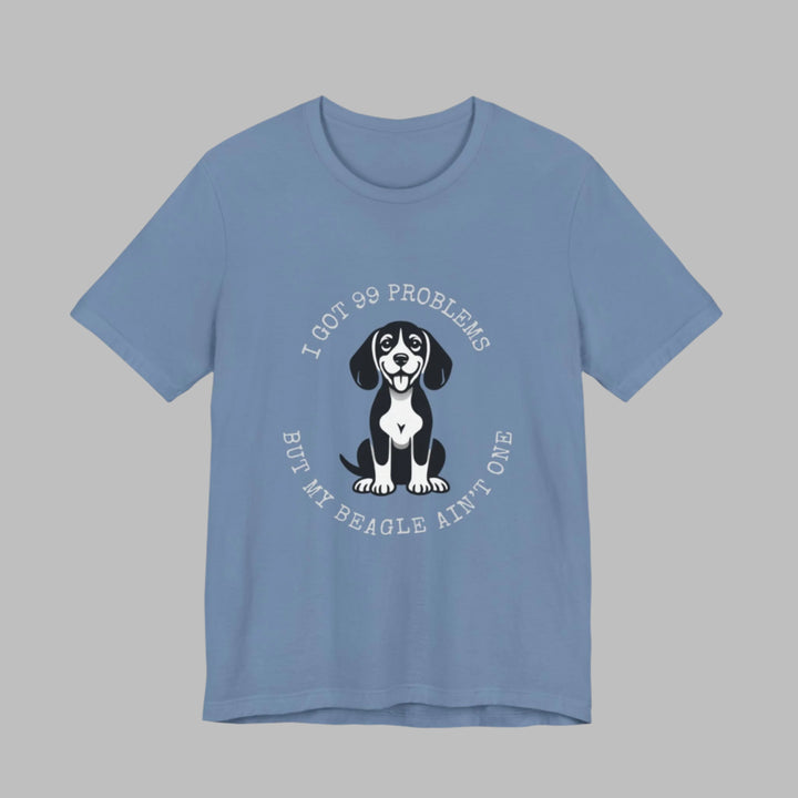 I Got 99 Problems But My Beagle Ain't One T-Shirt