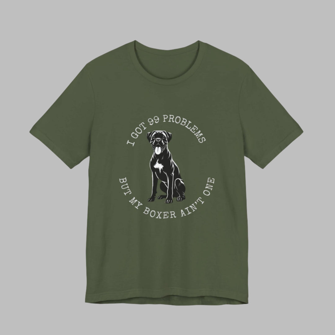 I Got 99 Problems But My Boxer Ain't One T-Shirt
