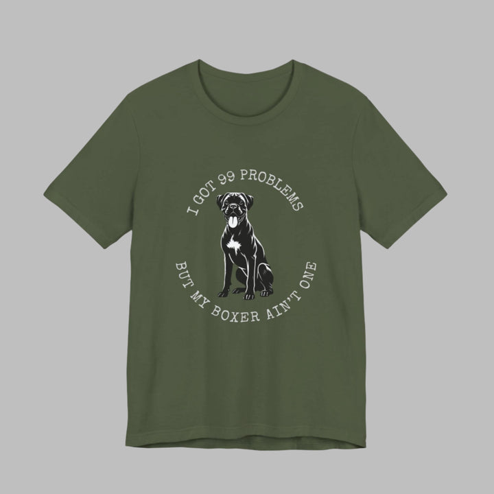 I Got 99 Problems But My Boxer Ain't One T-Shirt