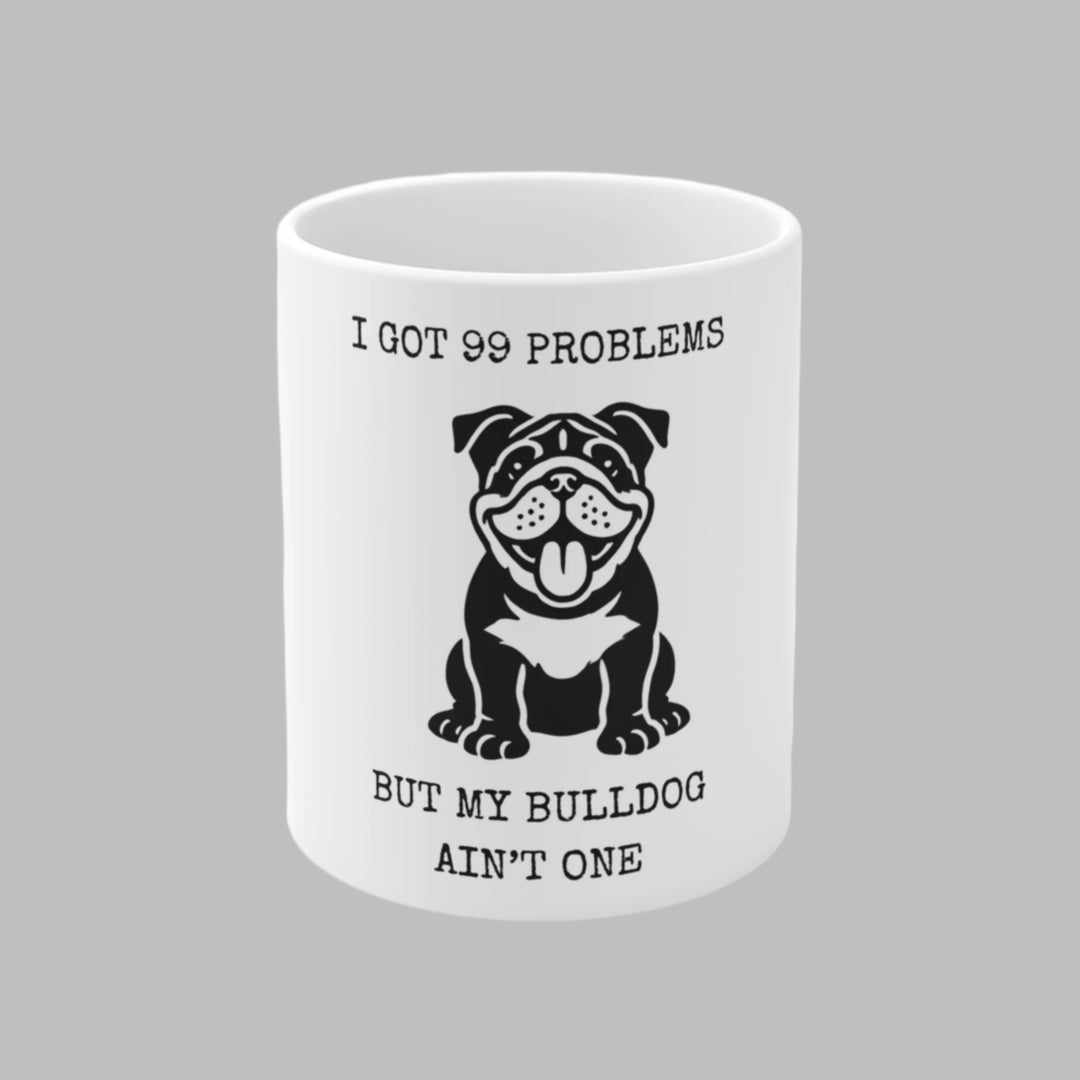 I Got 99 Problems But My Bulldog Ain't One Mug
