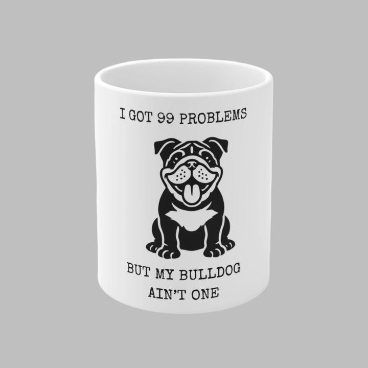 I Got 99 Problems But My Bulldog Ain't One Mug
