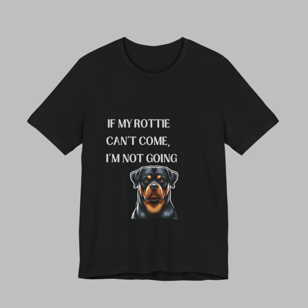 If My Rottie Can't Come T-Shirt