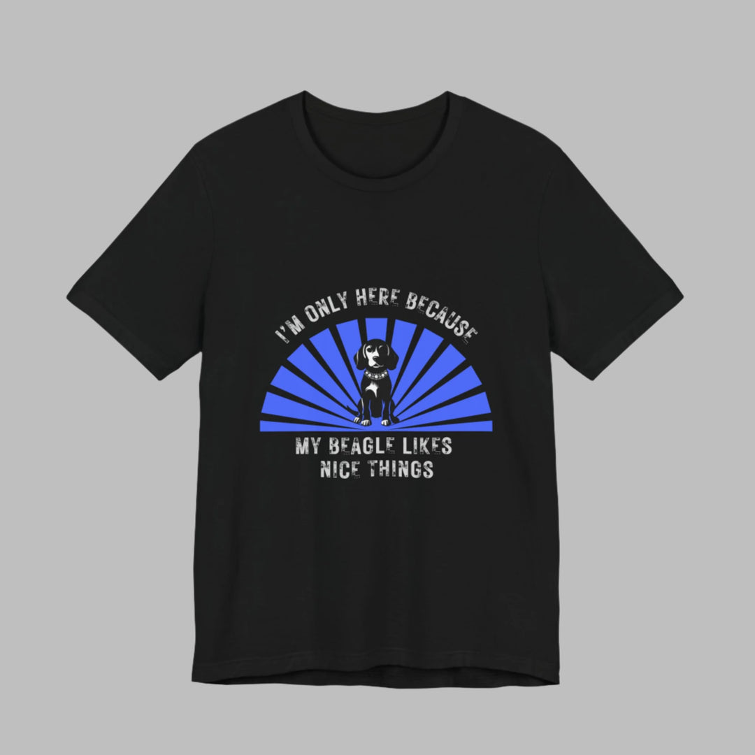 Im Only Here Because My Beagle T-Shirt
