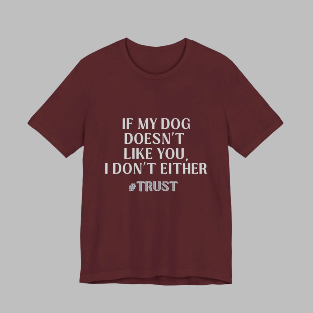 If My Dog Doesn't Like You T-Shirt
