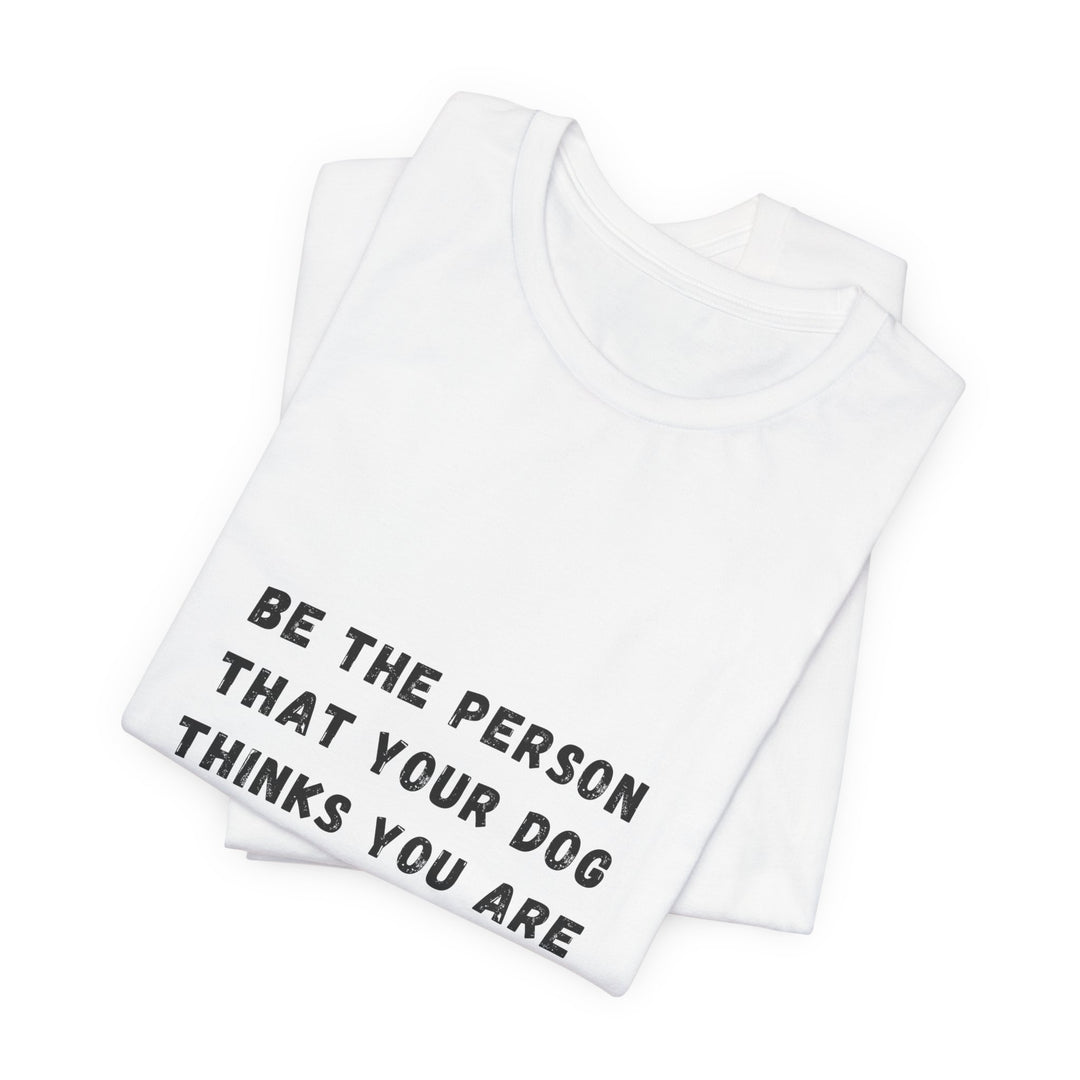 Be The Person T-Shirt