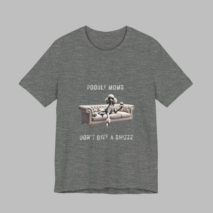 Poodle Moms Don't Give A Shizzz T-Shirt