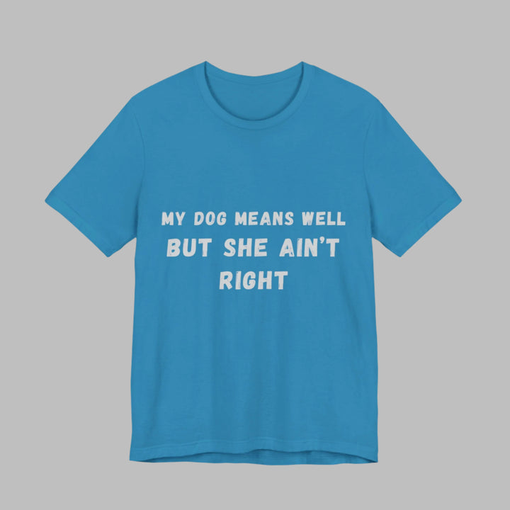 My Dog Means Well BUT She T-Shirt