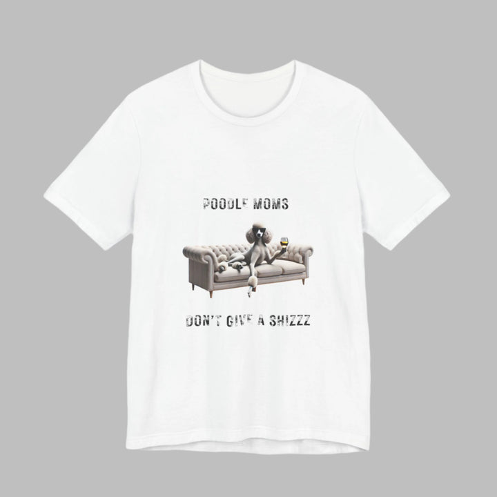 Poodle Moms Don't Give A Shizzz T-Shirt