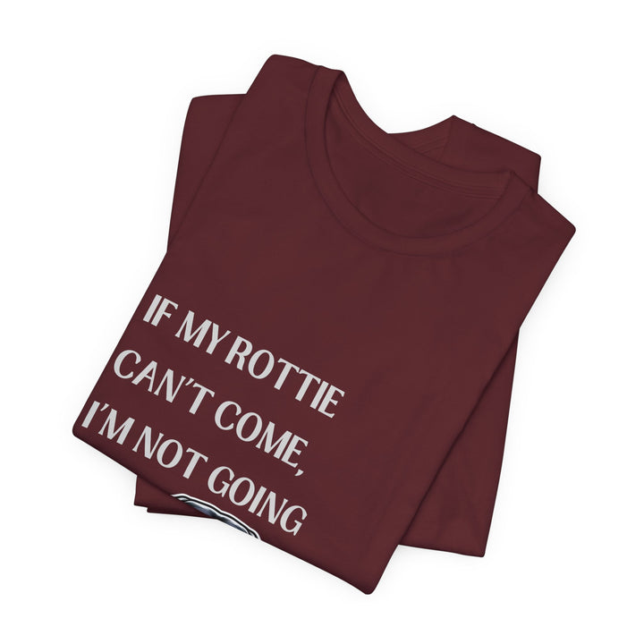 If My Rottie Can't Come T-Shirt