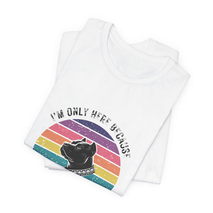 I'm Only Here Because My Pitty (sun) T-Shirt