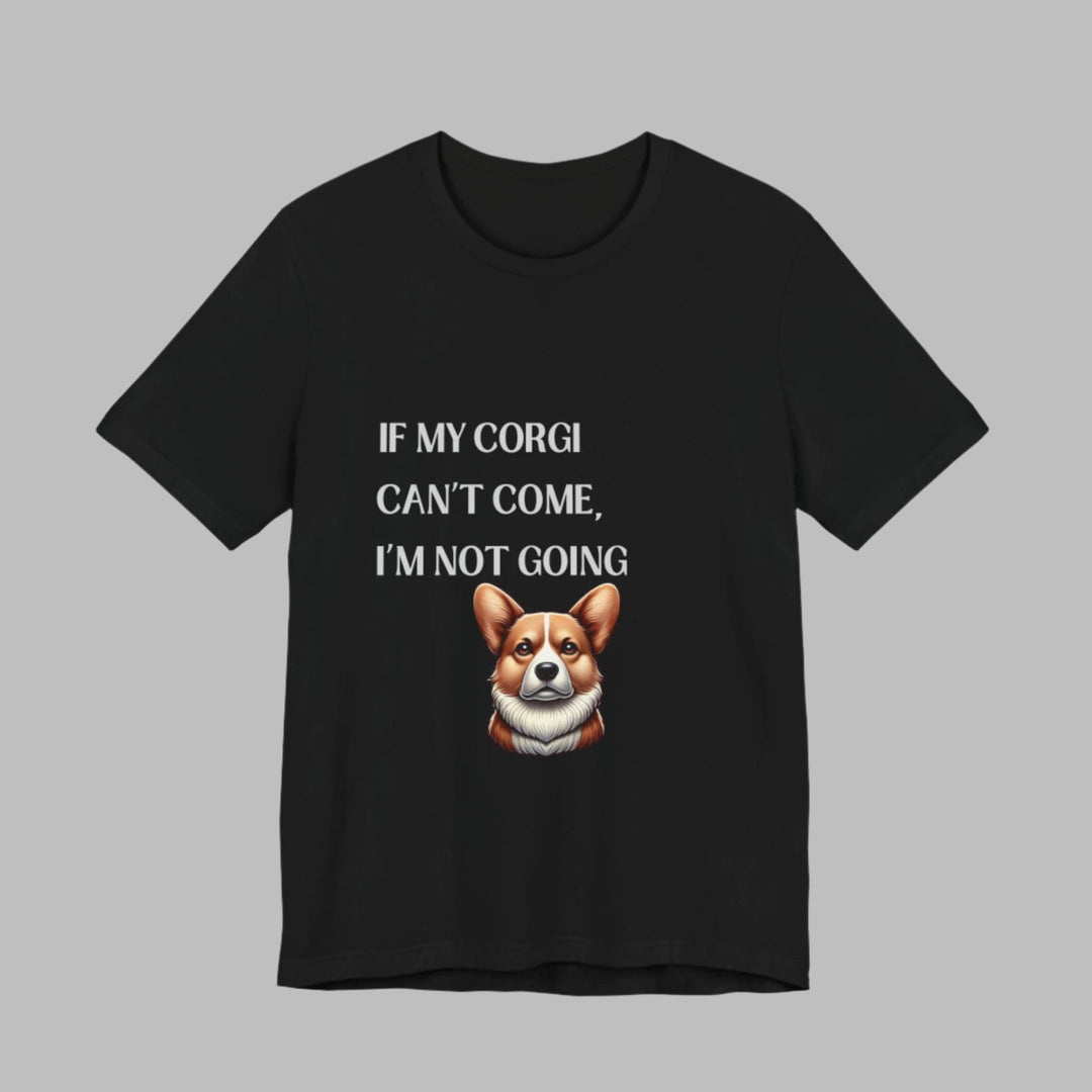 If My Corgi Can't Come T-Shirt