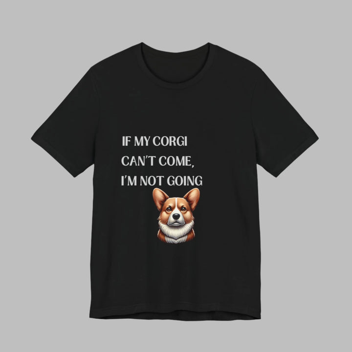 If My Corgi Can't Come T-Shirt