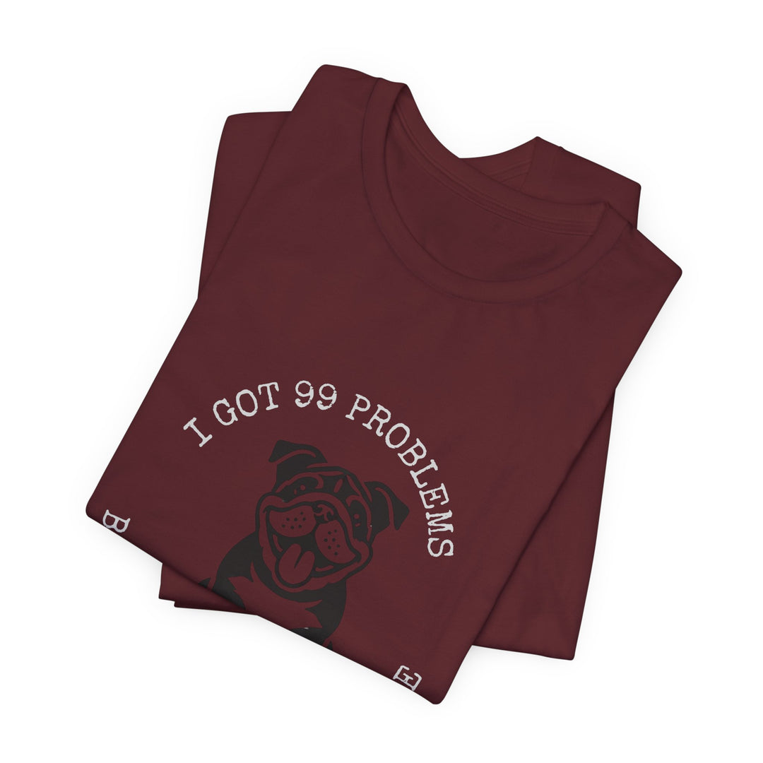 I Got 99 Problems But My Bulldog Ain't One T-Shirt