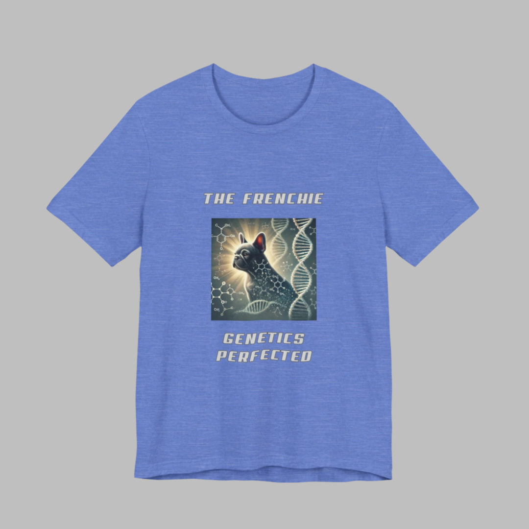 The Frenchie Genetics Perfected T-Shirt