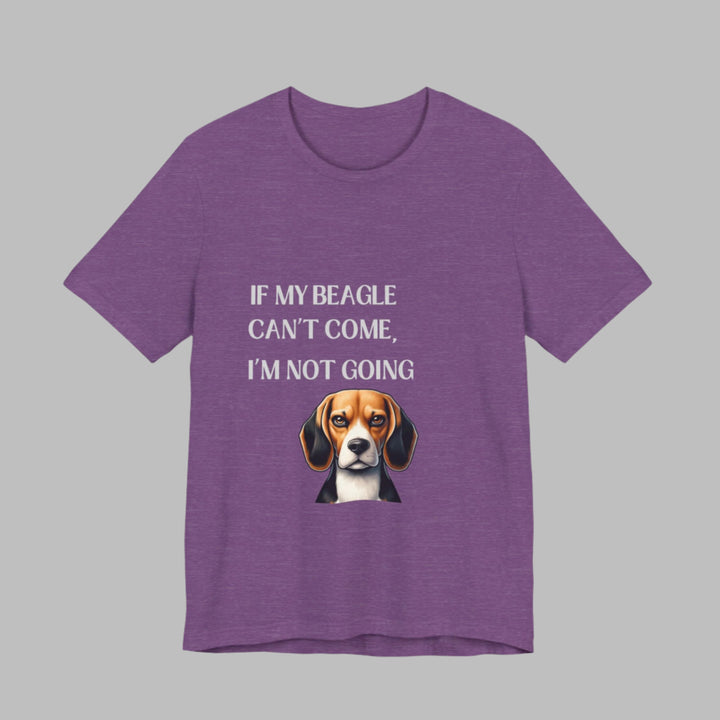 If My Beagle Can't Come T-Shirt