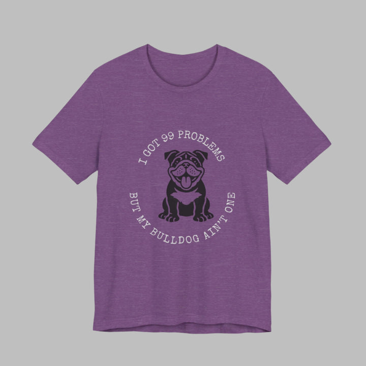 I Got 99 Problems But My Bulldog Ain't One T-Shirt