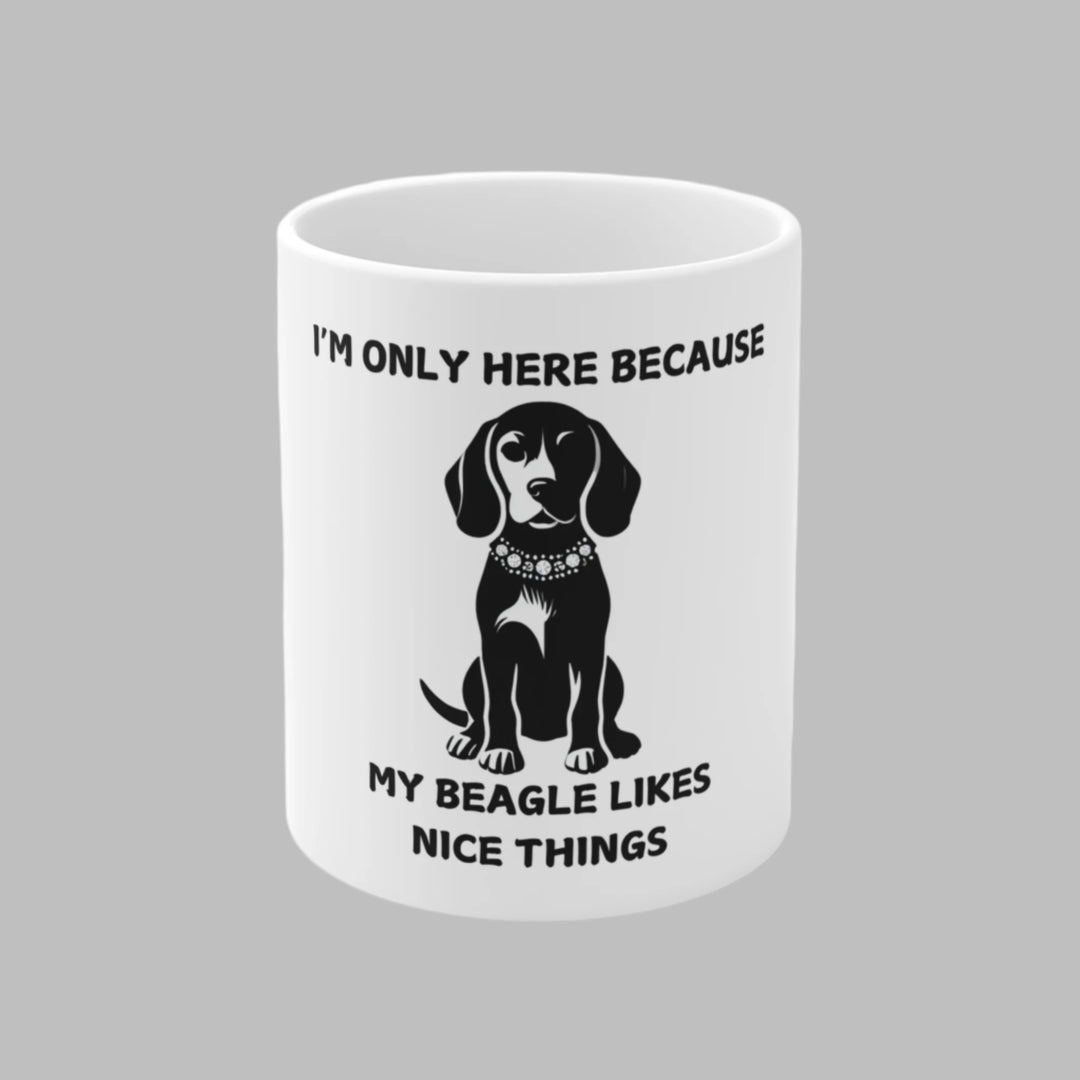 I'm Only Here Because My Beagle Mug