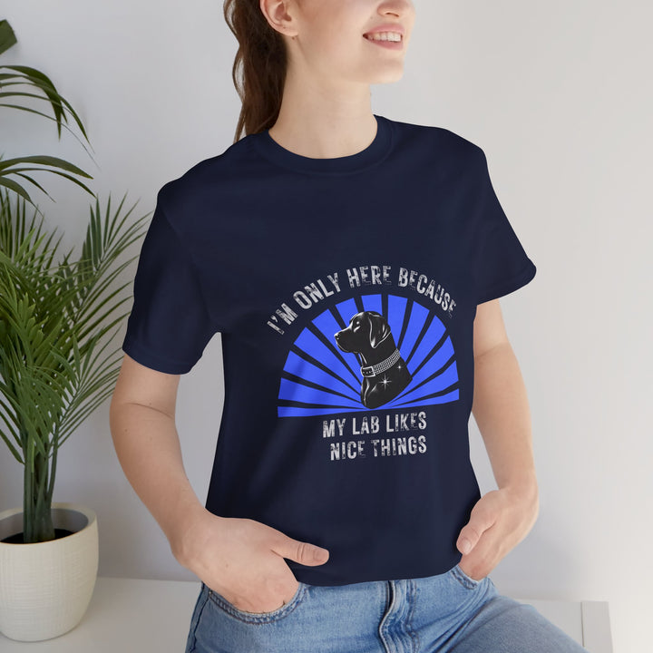 I'm Only Here Because My Lab T-Shirt