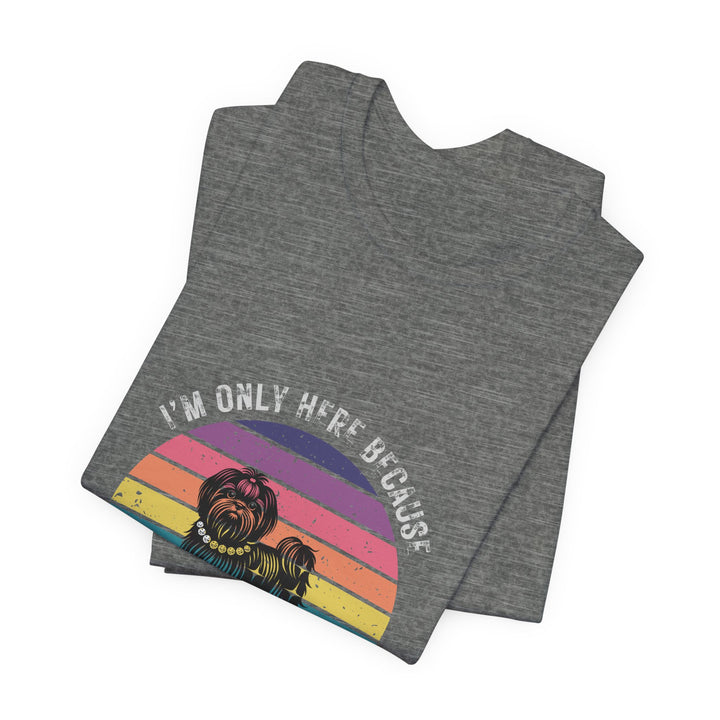 I'm Only Here Because My Shih Tzu (sun) T-Shirt