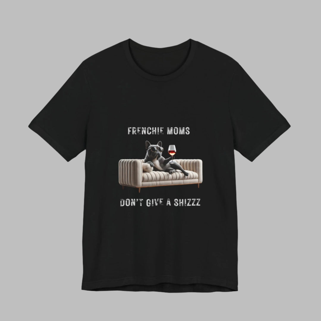 Frenchie Moms Don't Give A Shizzz T-Shirt
