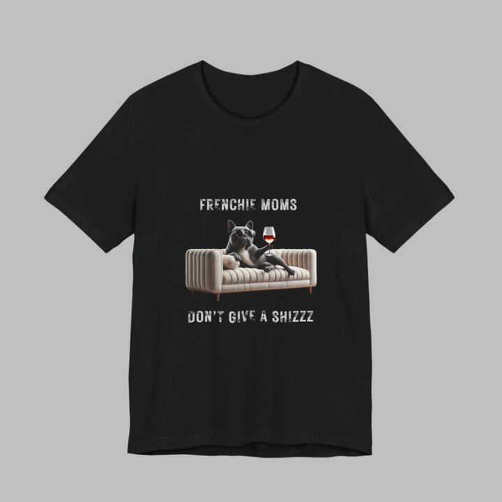 Frenchie Moms Don't Give A Shizzz T-Shirt