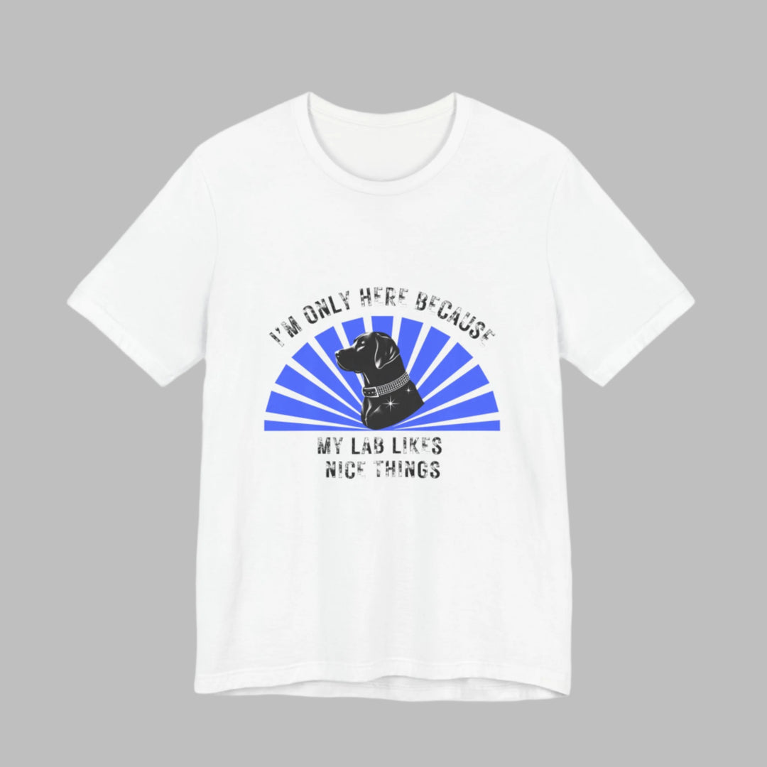 I'm Only Here Because My Lab T-Shirt