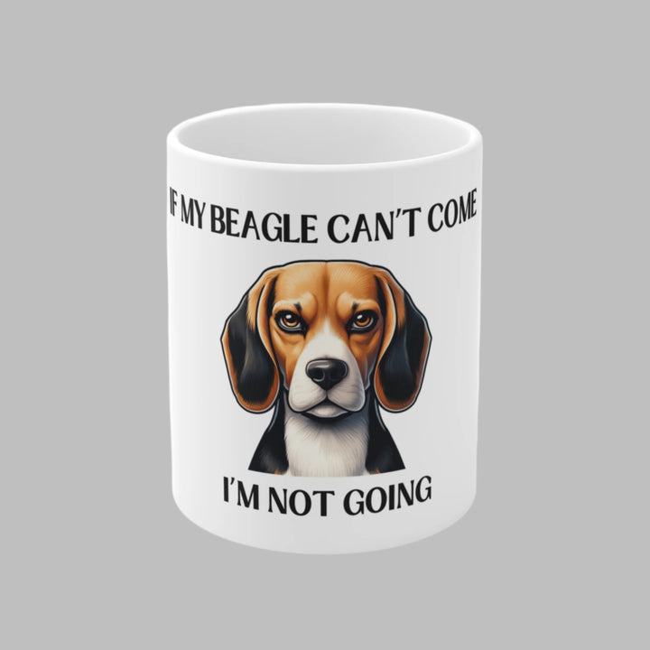If My Beagle Can't Come, I'm Not Going Mug