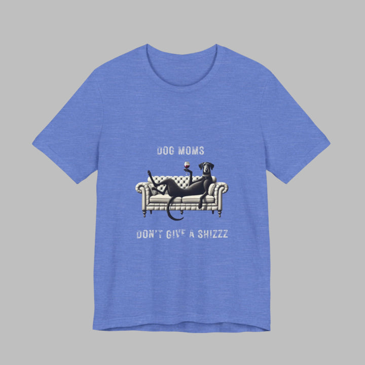 Dog Moms Don't Give A Shizzz T-Shirt