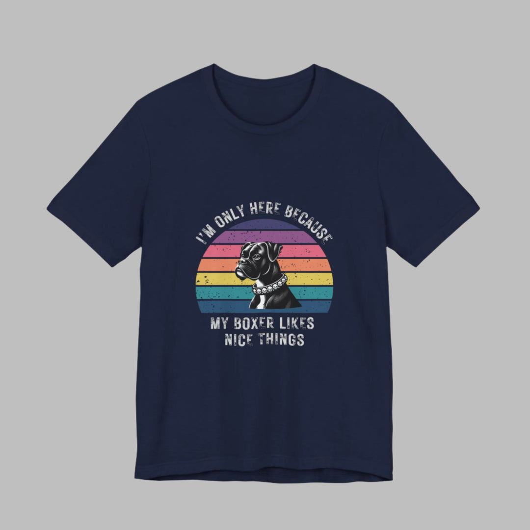 I'm Only Here Because My Boxer (sun) T-Shirt