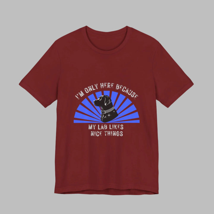 I'm Only Here Because My Lab T-Shirt