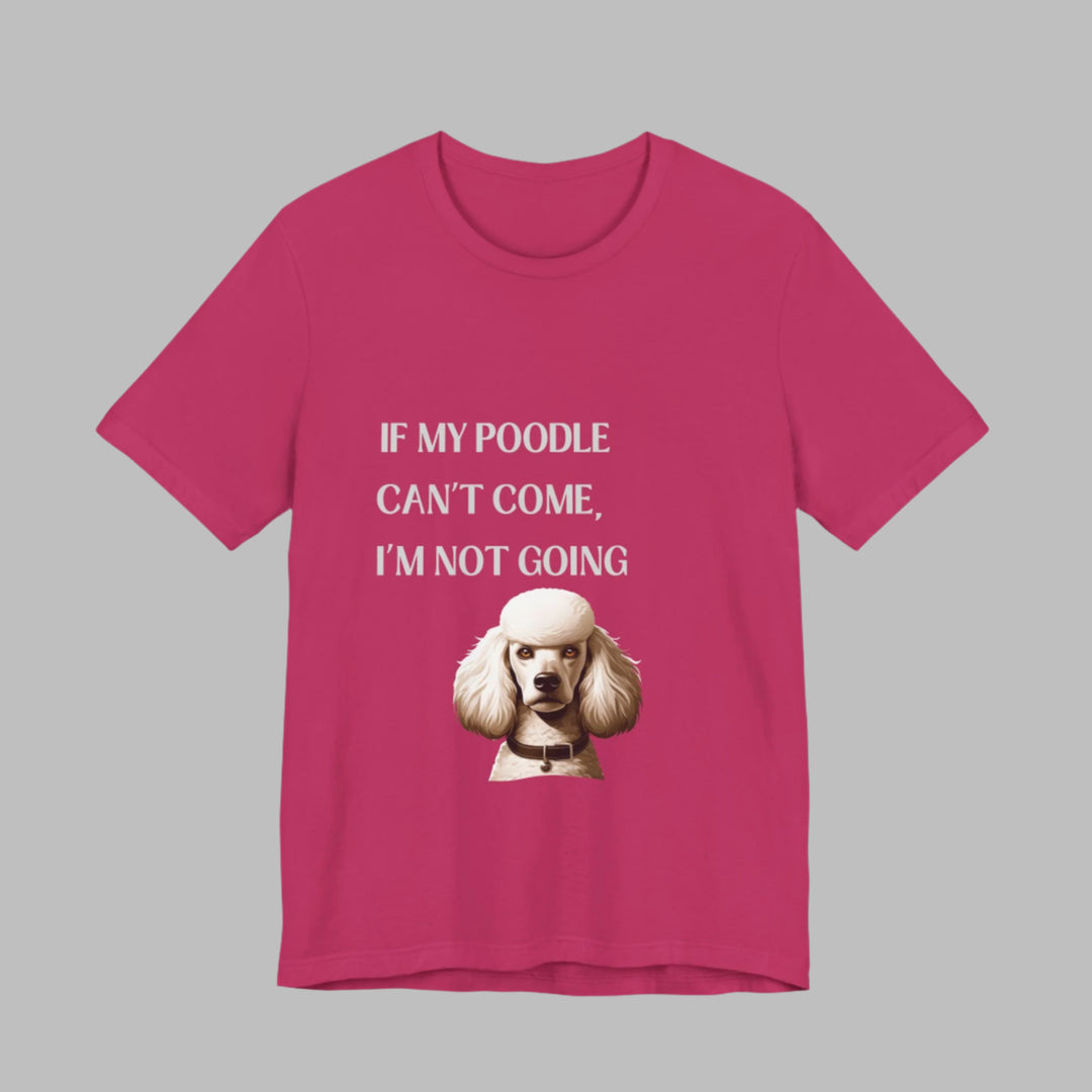 If My Poodle Can't Come T-Shirt