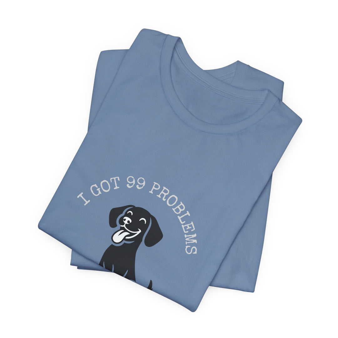 I Got 99 Problems But My Dog Ain't One T-Shirt