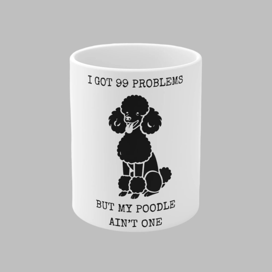 I Got 99 Problems But My Poodle Ain't One Mug