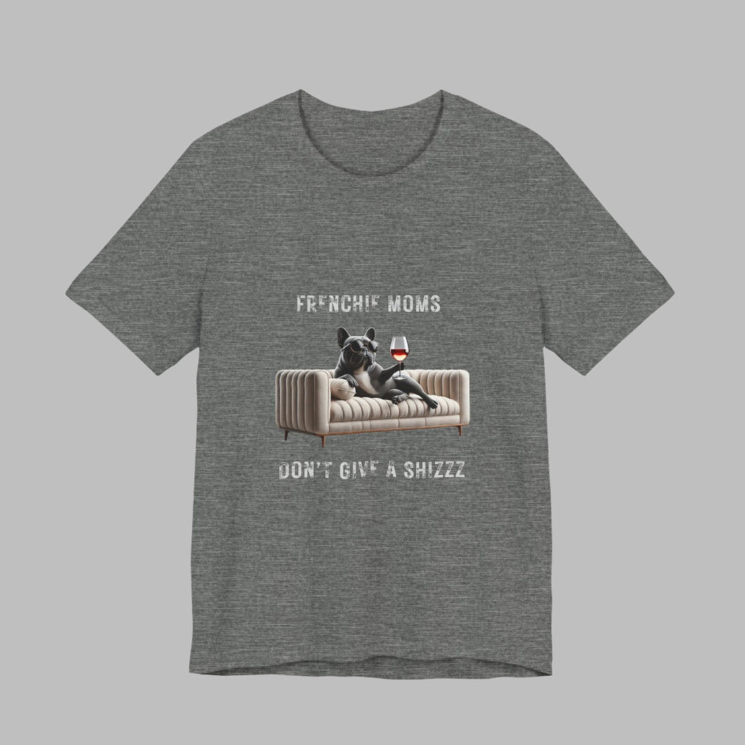 Frenchie Moms Don't Give A Shizzz T-Shirt