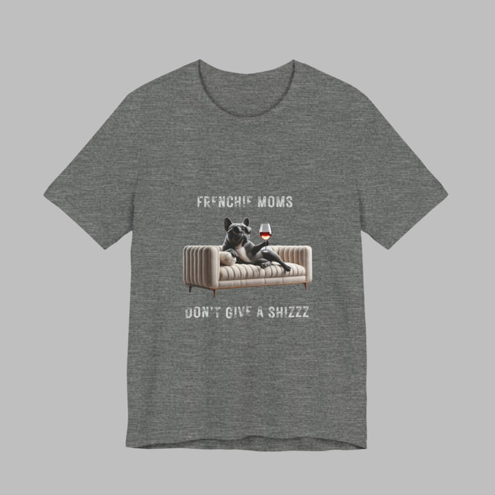 Frenchie Moms Don't Give A Shizzz T-Shirt