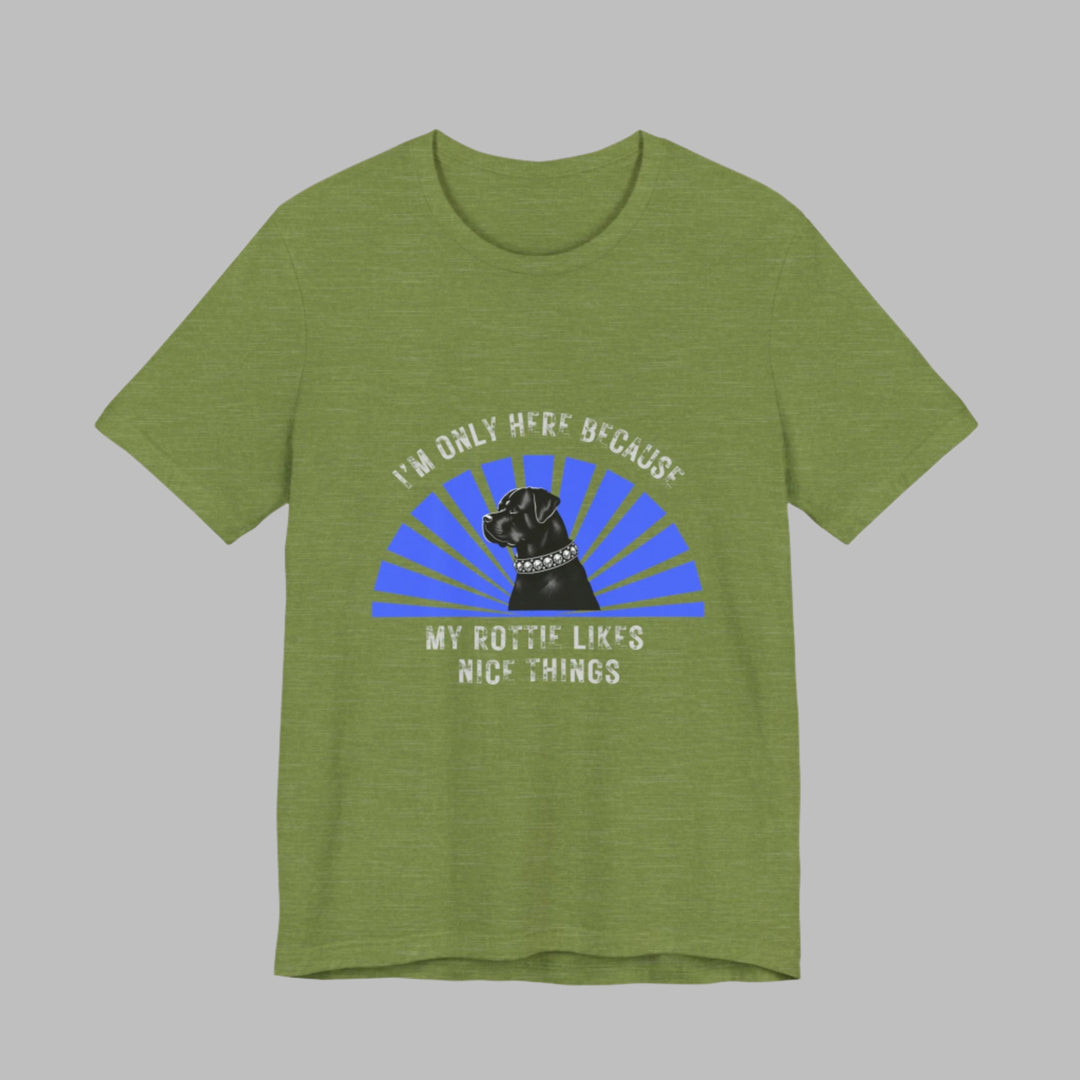 I’m Only Here Because My Rottie T-Shirt