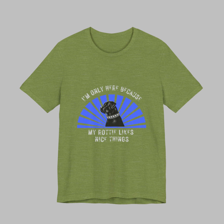 I’m Only Here Because My Rottie T-Shirt
