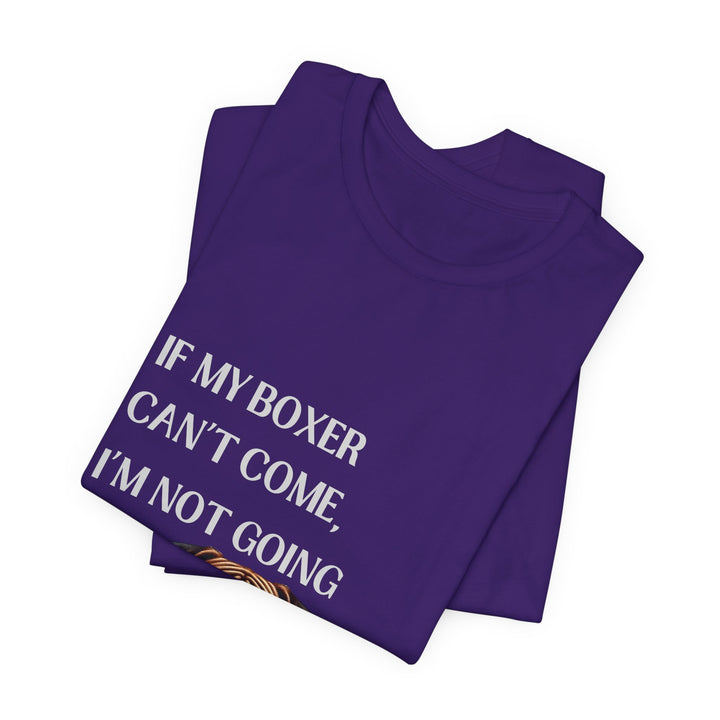If My Boxer Can't Come T-Shirt