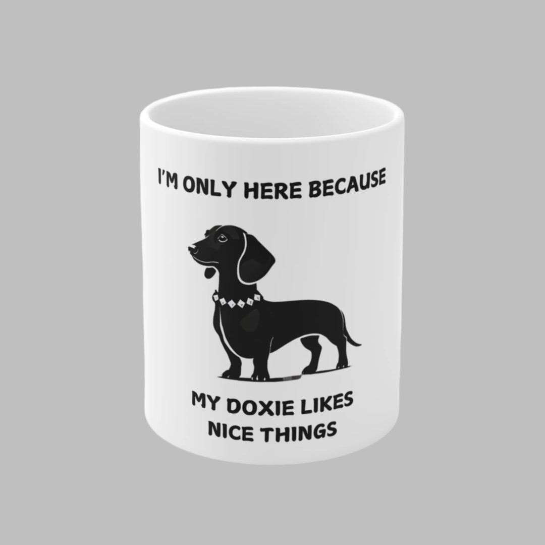 I'm Only Here Because My Doxie Mug