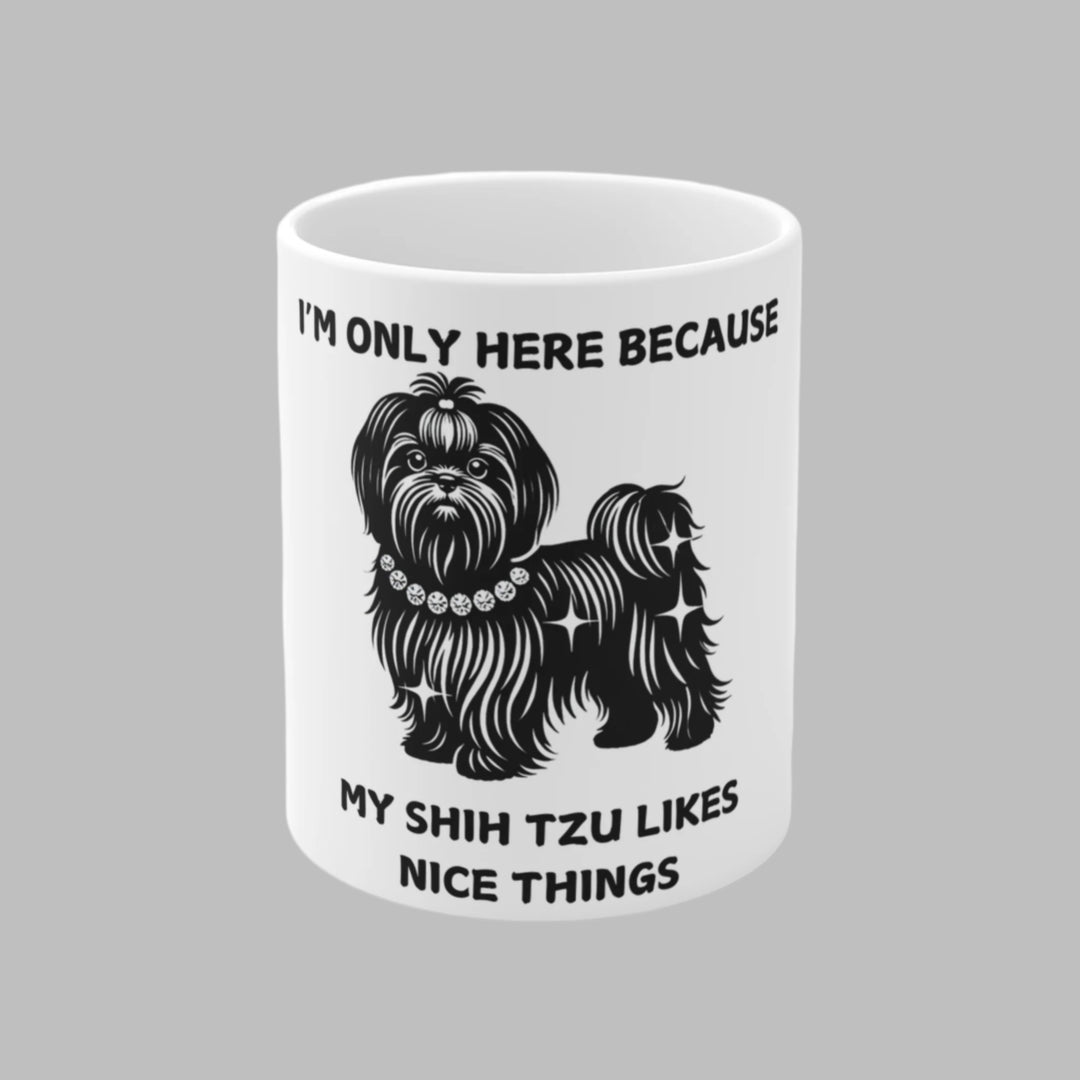 I'm Only Here Because My Shih Tzu Mug